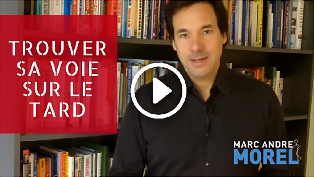 Trouver sa voie sur le tard | Marc André Morel